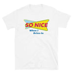 So Nice When I Drive In T-Shirt