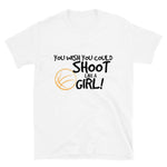You Wish You Could Shoot Like A Girl T-Shirt