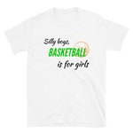 Silly Boys Basketball Is For Girls T-Shirt