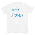 Born 2 Ball T-Shirt