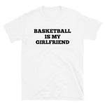 Basketball Is My Girlfriend T-Shirt