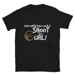 You Wish You Could Shoot Like A Girl T-Shirt
