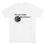 You Can't Guard My Girlfriend T-Shirt